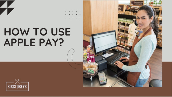 How to Use Apple Pay?