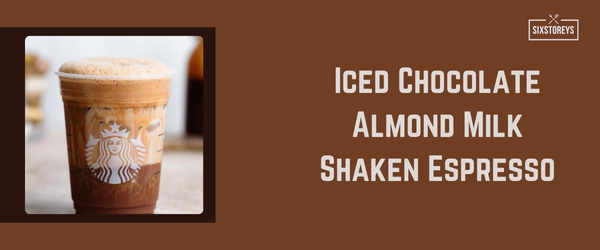 Iced Chocolate Almond Milk Shaken Espresso - Best Starbucks Drink of 2024