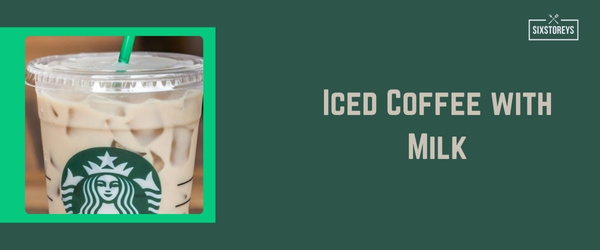 Iced Coffee with Milk - Best Starbucks Drink of 2024