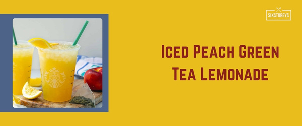 Iced Peach Green Tea Lemonade - Best Starbucks Drink of 2024