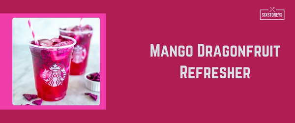 Mango Dragonfruit Refresher - Best Starbucks Drink of 2024