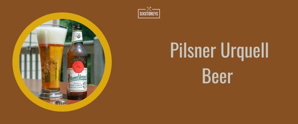 Pilsner Urquell Beer - Best Lager Beer Brand of 2024