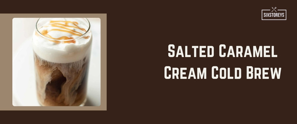 Salted Caramel Cream Cold Brew - Best Starbucks Drink of 2024