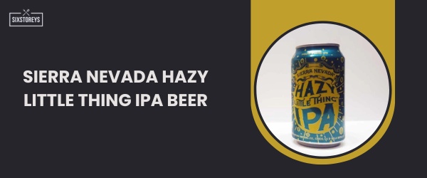 Sierra Nevada Hazy Little Thing IPA Beer - Best IPA Beer in 2024