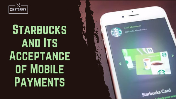 Starbucks and Its Acceptance of Mobile Payments