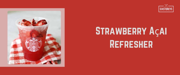 Strawberry Açai Refresher - Best Starbucks Drink of 2024