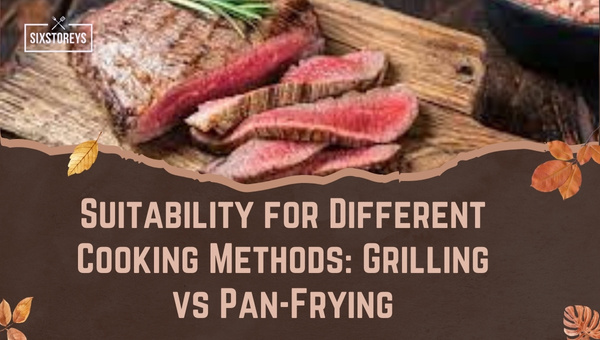 Suitability for Different Cooking Methods: Grilling vs Pan-Frying