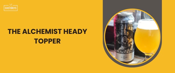 The Alchemist Heady Topper - Best IPA Beer in 2024