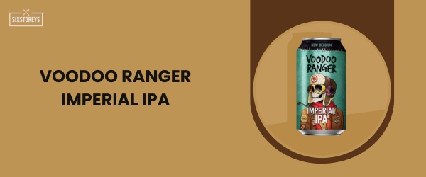 Voodoo Ranger Imperial IPA - Best IPA Beer in 2024