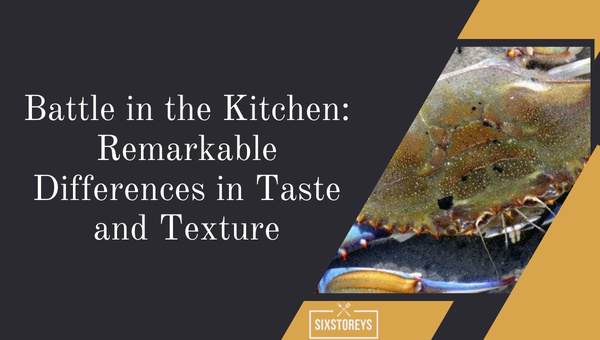 Battle in the Kitchen: Remarkable Differences in Taste and Texture