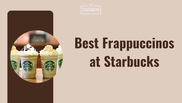 Best Starbucks Frappuccinos ([cy])