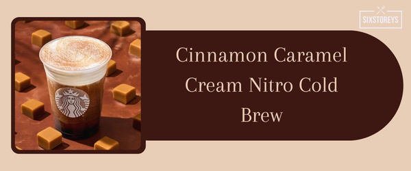 Cinnamon Caramel Cream Nitro Cold Brew - Best Iced Coffee Drink at Starbucks in 2024
