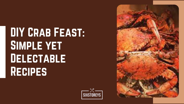 DIY Crab Feast Simple yet Delectable Recipes
