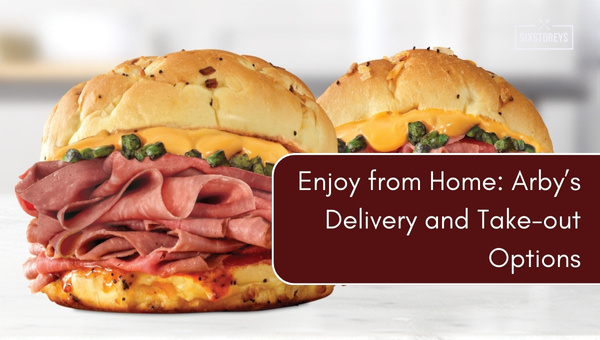 Enjoy from Home: Arby’s Delivery and Take-out Options