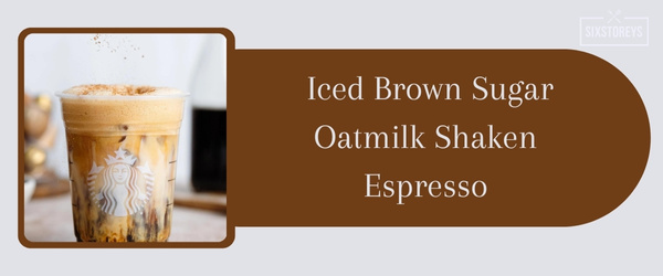 Iced Brown Sugar Oatmilk Shaken Espresso - Best Iced Coffee Drink at Starbucks in 2024