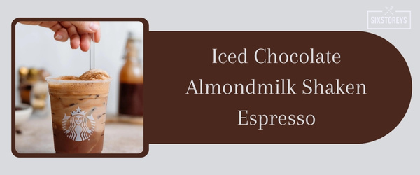 Iced Chocolate Almondmilk Shaken Espresso - Best Iced Coffee Drink at Starbucks in 2024