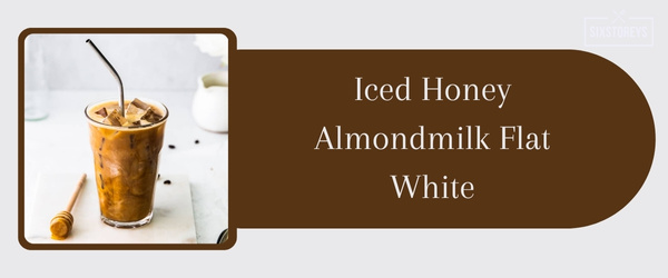 Iced Honey Almondmilk Flat White - Best Iced Coffee Drink at Starbucks in 2024