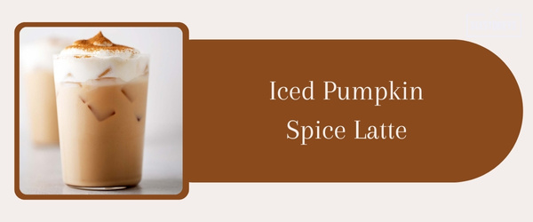 Iced Pumpkin Spice Latte - Best Iced Coffee Drink at Starbucks in 2024