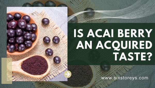 Is Acai Berry an Acquired Taste?