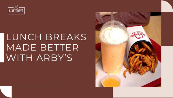 Lunch Breaks Made Better with Arby's