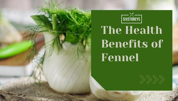 The Health Benefits of Fennel