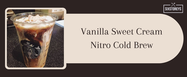 Vanilla Sweet Cream Nitro Cold Brew - Best Iced Coffee Drink at Starbucks in 2024