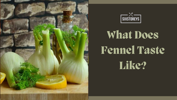 What Does Fennel Taste Like?