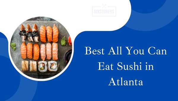 Best All You Can Eat Sushi in Atlanta ([cm] [cy])