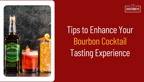Tips to Enhance Your Bourbon Cocktail Tasting Experience