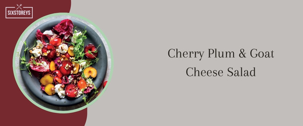 Cherry Plum Goat Cheese Salad