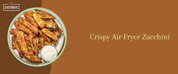 Crispy Air Fryer Zucchini