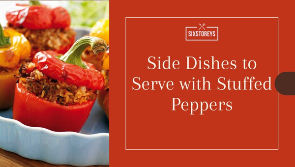 Best Side Dishes to Serve with Stuffed Peppers in 2024
