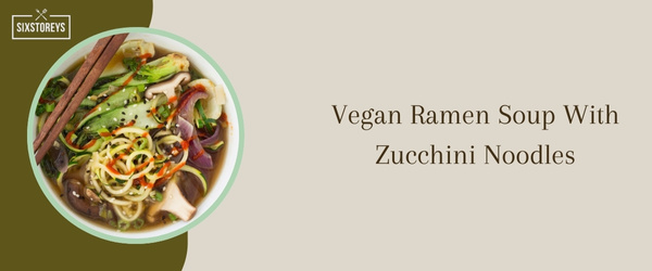 Vegan Ramen Soup With Zucchini Noodles