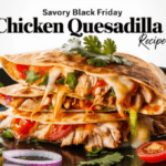 Savory Black Friday Chicken Quesadilla Recipe