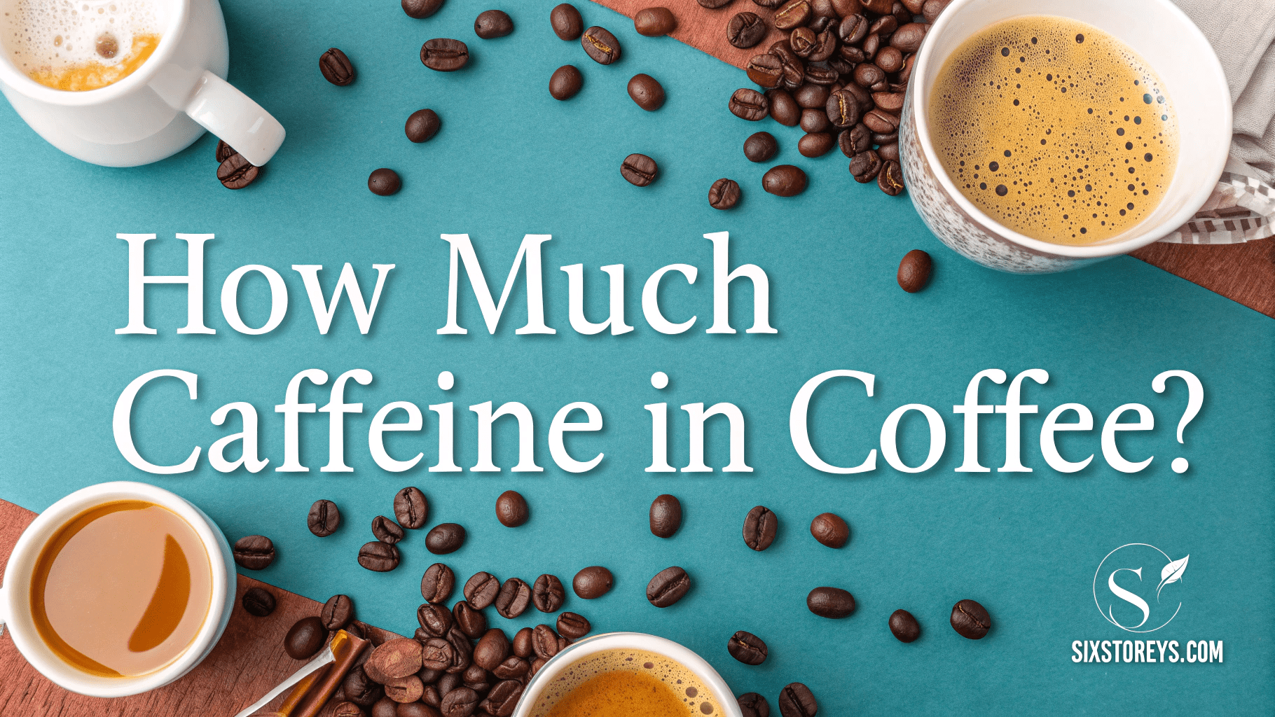 How Much Caffeine in Coffee? [8 oz, 12 oz & 16 oz [cy] Stats]