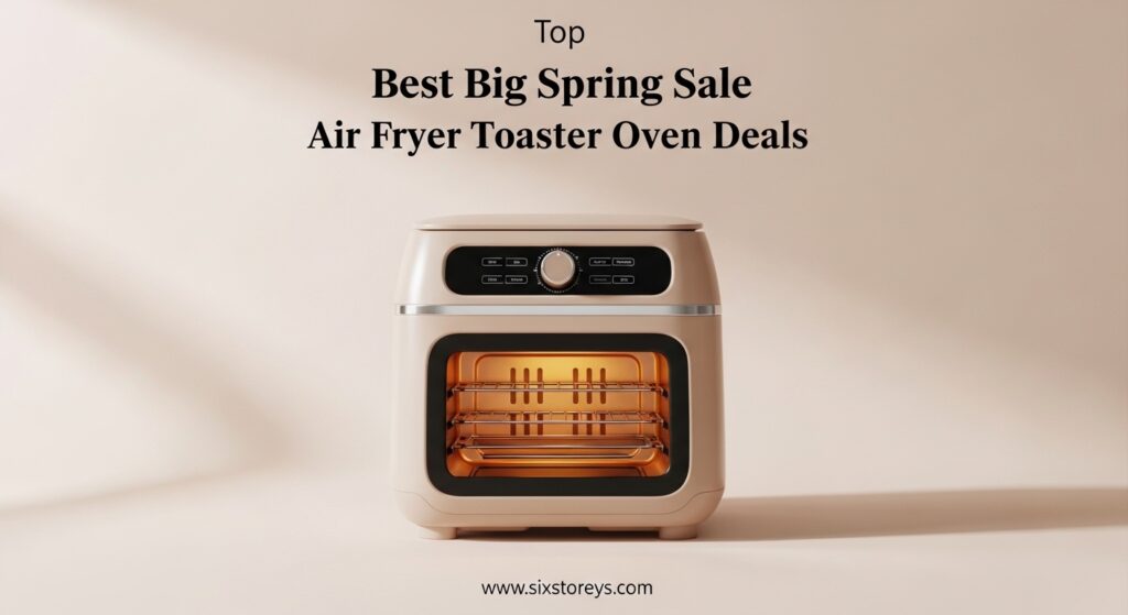 The current image has no alternative text. The file name is: Best-Big-Spring-Sale-Air-Fryer-Toaster-Oven-Deals.jpeg
